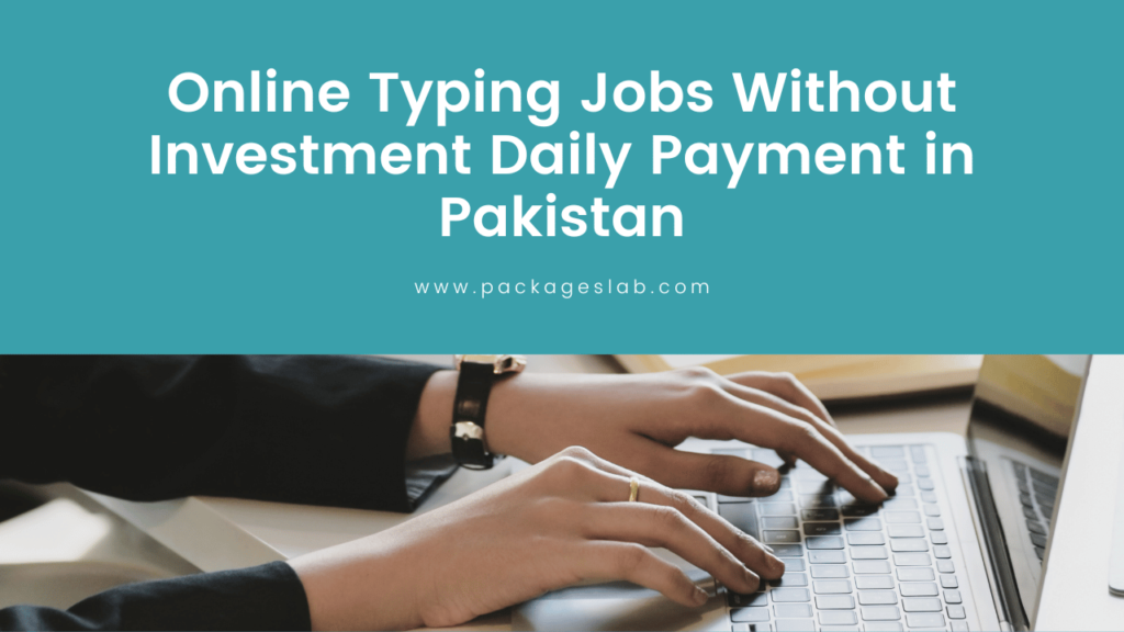 Online Typing Jobs Without Investment Daily Payment in Pakistan