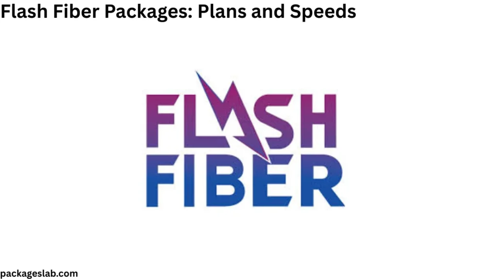 Flash Fiber Packages Plans and Speeds