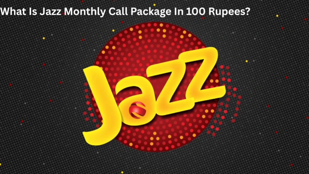 What Is Jazz Monthly Call Package In 100 Rupees?