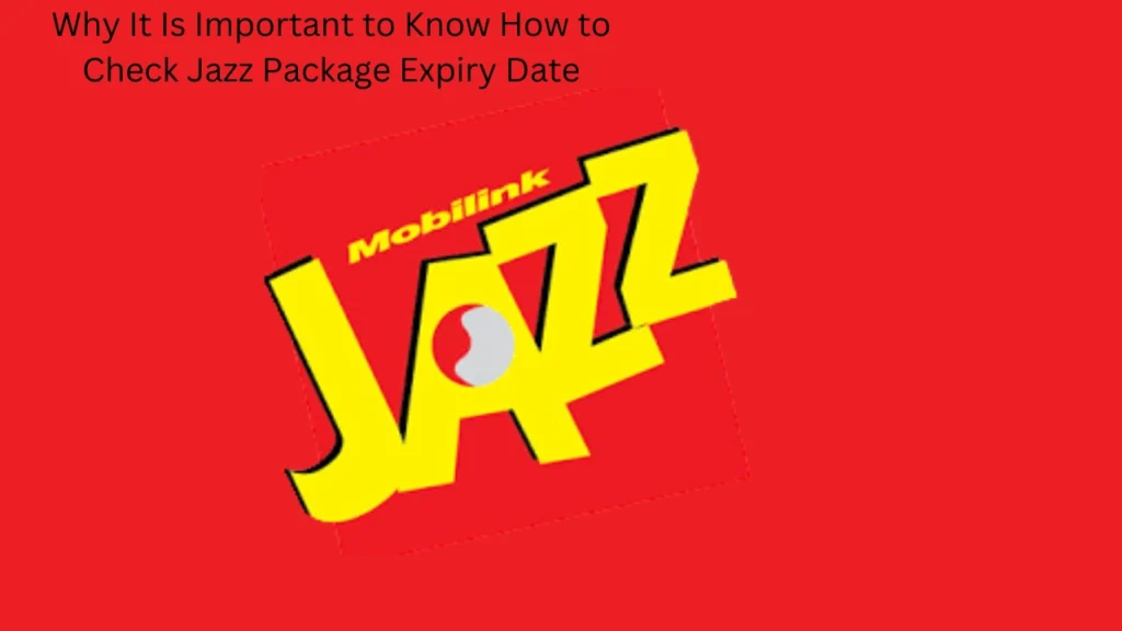 Why It Is Important to Know How to Check Jazz Package Expiry Date