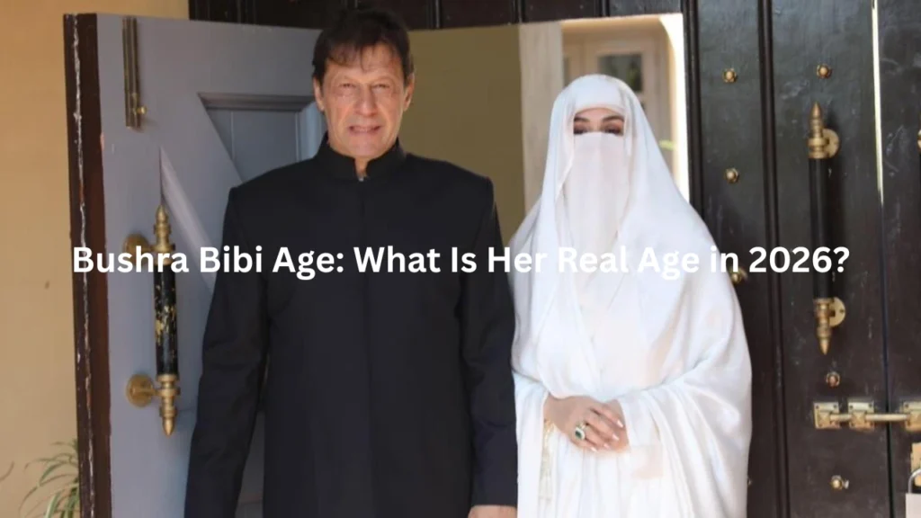 Bushra Bibi Age What Is Her Real Age in 2026