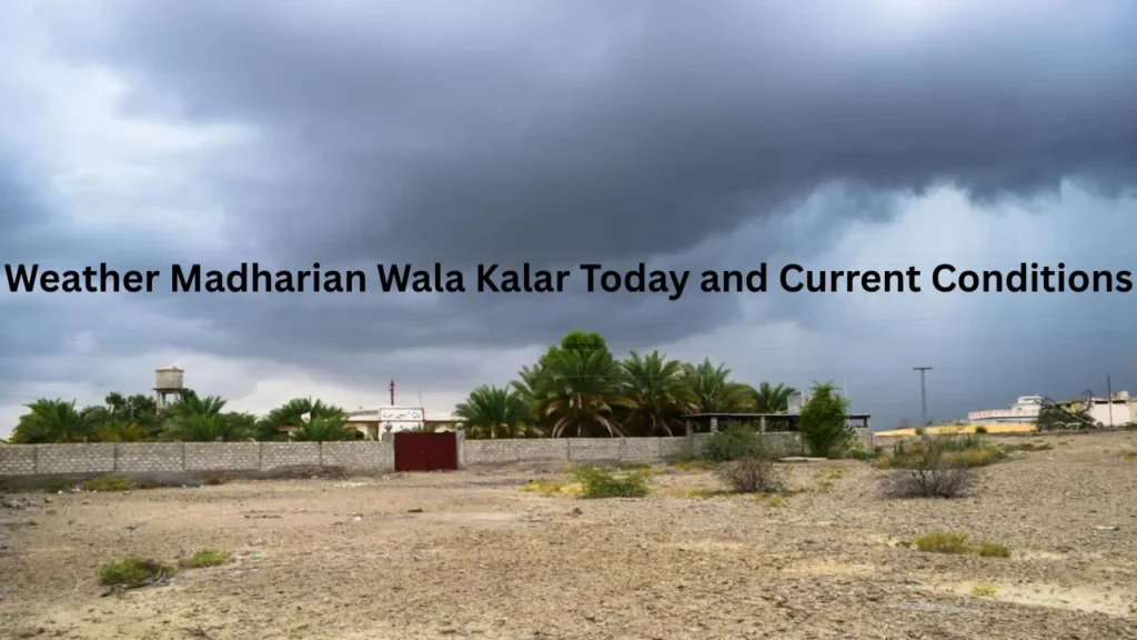 Weather Madharian Wala Kalar Today and Current Conditions
