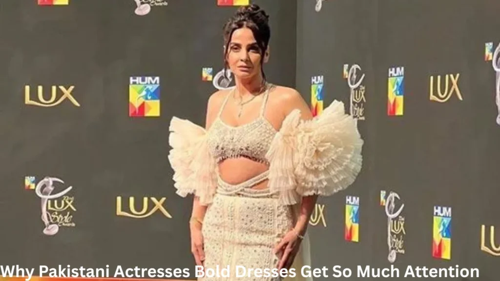 Why Pakistani Actresses Bold Dresses Get So Much Attention
